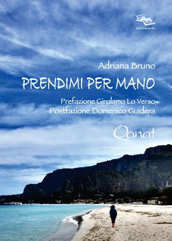 Prendimi per mano - Adriana Bruno - Libro Qanat 2021, I libri del sole | Libraccio.it