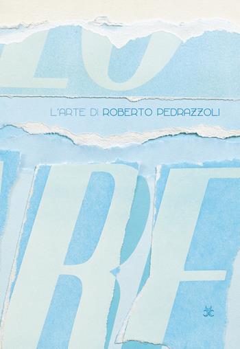 L'arte di Roberto Pedrazzoli. Le interpretazioni della critica  - Libro Tre Lune 2019 | Libraccio.it