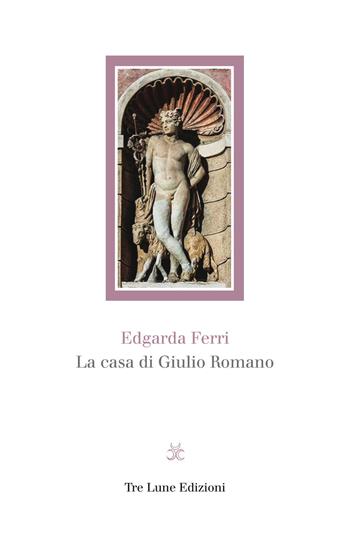La casa di Giulio Romano - Edgarda Ferri - Libro Tre Lune 2019 | Libraccio.it