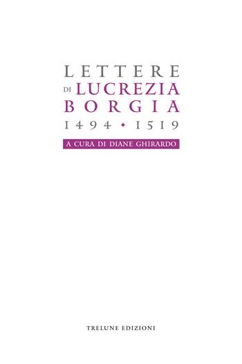Lucrezia Borgia. Lettere (1494-1519)  - Libro Tre Lune 2020, Storia&storie | Libraccio.it