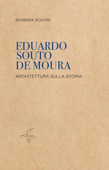 Eduardo Souto De Moura. Architettura sulla storia - Barbara Bogoni - Libro Tre Lune 2022, Asteres | Libraccio.it