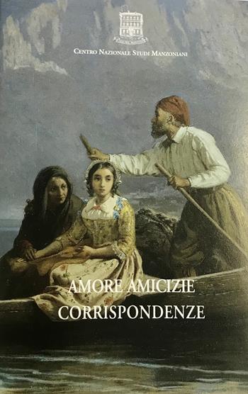 Amore amicizie corrispondenze. Dalle soglie muliebri manzoniane  - Libro Casa del Manzoni 2020, Quaderni Manzoni | Libraccio.it