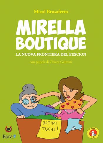 Mirella Boutique. La nuova frontiera del fescion - Micol Brusaferro, Chiara Gelmini - Libro Bora.La 2018, Strafanici | Libraccio.it