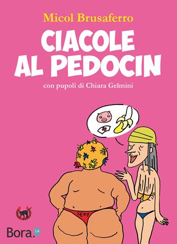 Ciacole al Pedocin. Ediz. illustrata - Micol Brusaferro - Libro Bora.La 2018 | Libraccio.it