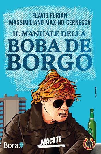 Il manuale della Boba de Borgo. Macete - Flavio Furian, Maxino - Libro Bora.La 2019 | Libraccio.it