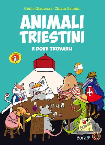 Animali triestini e dove trovarli - Giulio Giadrossi - Libro Bora.La 2019, Strafanici | Libraccio.it