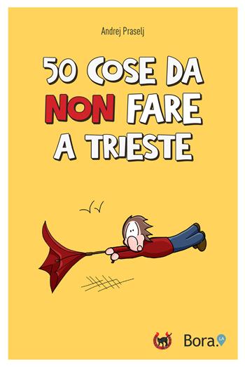 50 cose da non fare a Trieste - Andrej Praselj - Libro Bora.La 2020 | Libraccio.it