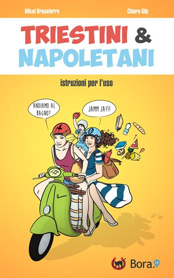 Triestini & napoletani. Istruzioni per l'uso - Micol Brusaferro, Chiara Gily - Libro Bora.La 2020 | Libraccio.it