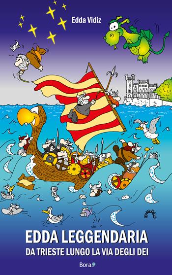 Edda leggendaria. Da Trieste lungo la via degli dei - Edda Vidiz - Libro Bora.La 2021 | Libraccio.it