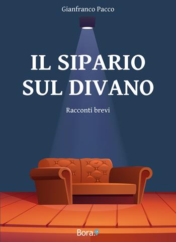Il sipario sul divano - Gianfranco Pacco - Libro Bora.La 2021 | Libraccio.it