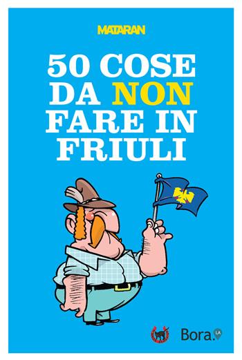 50 cose da non fare in Friuli - Mataran - Libro Bora.La 2021 | Libraccio.it