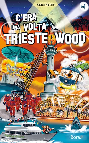 C'era una volta... Triestewood - Andrea Martinis - Libro Bora.La 2021 | Libraccio.it