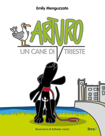Arturo. Un cane di Trieste - Emily Menguzzato - Libro Bora.La 2022 | Libraccio.it