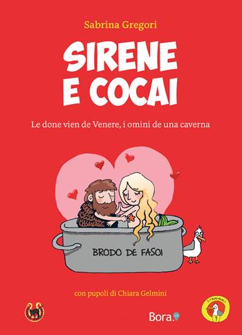 Sirene e Cocai. Le done vien de Venere, i omini de una caverna - Sabrina Gregori - Libro Bora.La 2022 | Libraccio.it