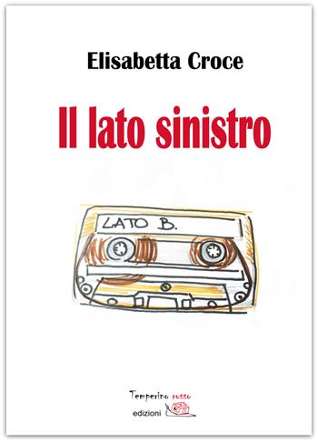 Il lato sinistro - Elisabetta Croce - Libro Temperino Rosso 2018, Giorni possibili | Libraccio.it