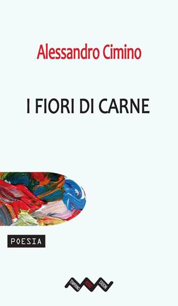 I fiori di carne - Alessandro Cimino - Libro Temperino Rosso 2018, Tracce di sabbia | Libraccio.it