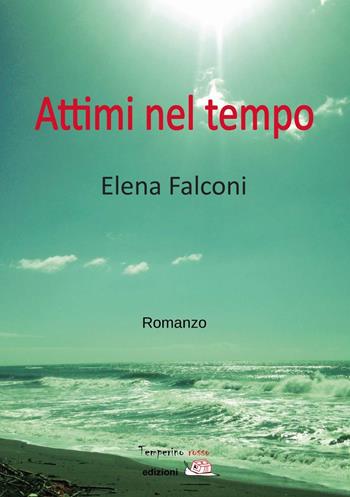 Attimi nel tempo - Elena Falconi - Libro Temperino Rosso 2018, Giorni possibili | Libraccio.it