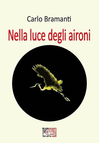 Nella luce degli aironi - Carlo Bramanti - Libro Temperino Rosso 2018, Giorni possibili | Libraccio.it