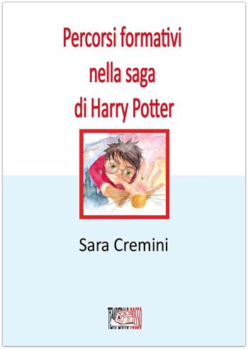 Percorsi formativi nella saga di Harry Potter - Sara Cremini - Libro Temperino Rosso 2018, Nuovi saperi | Libraccio.it