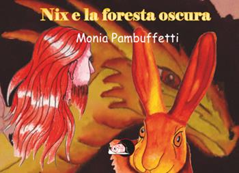 Nix e la foresta oscura - Monia Pambuffetti - Libro Temperino Rosso 2019, Il bocciolo | Libraccio.it