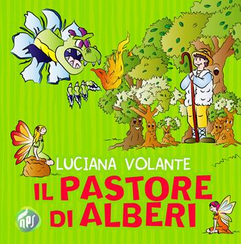 Il pastore di alberi. Ediz. illustrata - Luciana Volante - Libro Nati per Scrivere 2018 | Libraccio.it