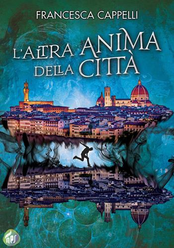 L'altra anima della città - Francesca Cappelli - Libro NPS Edizioni 2020 | Libraccio.it
