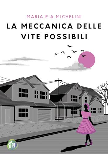 La meccanica delle vite possibili - Maria Pia Michelini - Libro Nati per Scrivere 2020 | Libraccio.it