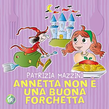 Annetta non è una buona forchetta - Patrizia Mazzini - Libro Nati per Scrivere 2021 | Libraccio.it