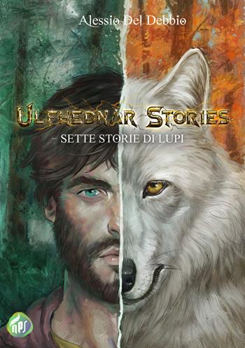 Ulfhednar stories. Sette storie di lupi - Alessio Del Debbio - Libro Nati per Scrivere 2022 | Libraccio.it