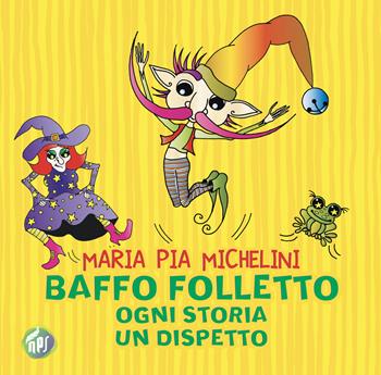 Baffo folletto, ogni storia un dispetto - Maria Pia Michelini - Libro Nati per Scrivere 2022 | Libraccio.it