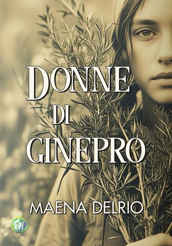 Donne di ginepro - Maena Delrio - Libro Nati per Scrivere 2024 | Libraccio.it