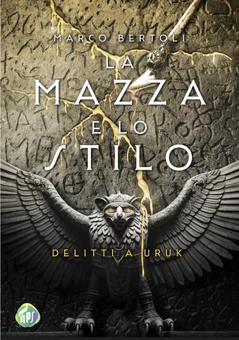 La mazza e lo stilo. Delitti a Uruk - Marco Bertoli - Libro NPS Edizioni 2025 | Libraccio.it