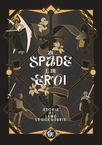 Di spade e di eroi. Storie di lame leggendarie  - Libro NPS Edizioni 2026 | Libraccio.it