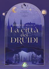 La città dei druidi. Ellie Sanders e le Gilde dello Zodiaco. Vol. 1