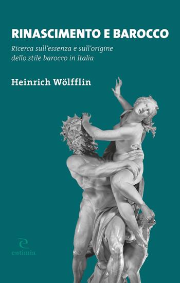 Rinascimento e Barocco. Ricerca sull'essenza e sull'origine dello stile barocco in Italia - Heinrich Wölfflin - Libro Eutimia 2023, Segni | Libraccio.it
