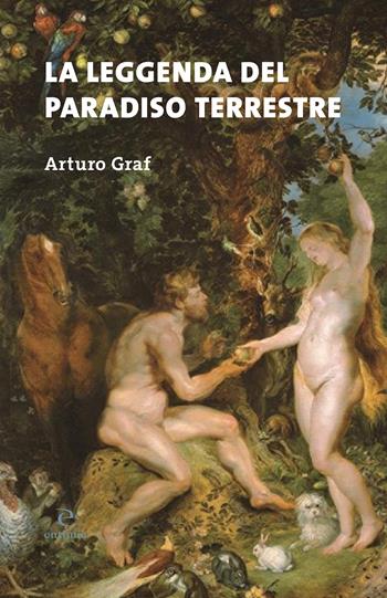 La leggenda del paradiso terrestre - Arturo Graf - Libro Eutimia 2021, Segni | Libraccio.it
