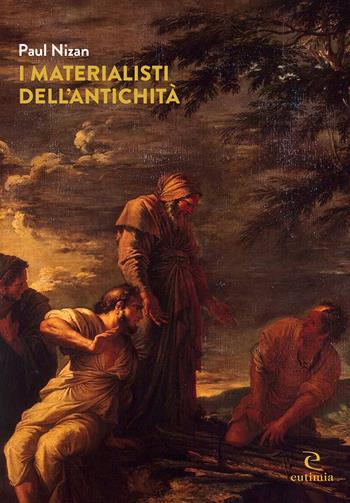 I materialisti dell'antichità - Paul Nizan - Libro Eutimia 2022, Idea | Libraccio.it