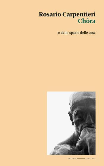 Chôra o dello spazio delle cose - Rosario Carpentieri - Libro Eutimia 2022, Surplace | Libraccio.it