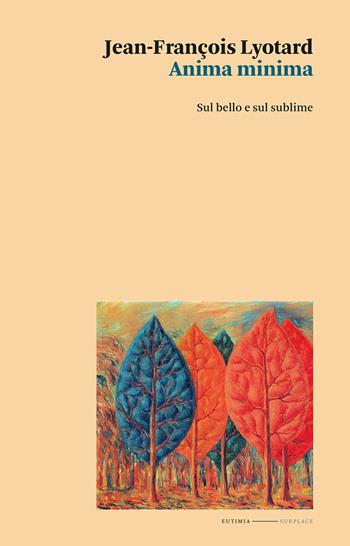Anima minima. Sul bello e sul sublime - Jean-François Lyotard - Libro Eutimia 2023, Surplace | Libraccio.it