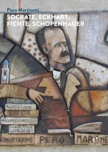 Socrate, Eckhart, Fichte, Schopenhauer - Piero Martinetti - Libro Eutimia 2022, Idea | Libraccio.it