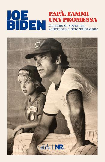 Papà, fammi una promessa. Un anno di speranza, sofferenza e determinazione - Joe Biden - Libro NR edizioni 2018, Élite | Libraccio.it