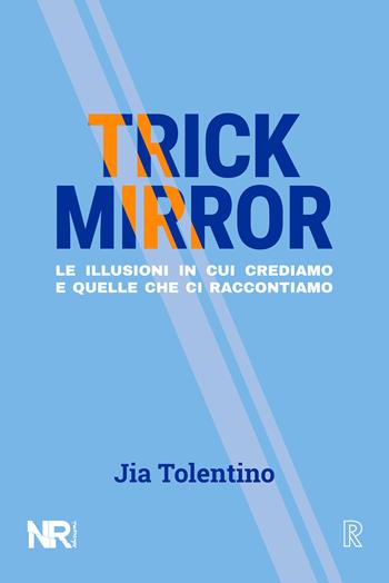 Trick Mirror. Le illusioni in cui crediamo e quelle che ci raccontiamo - Jia Tolentino - Libro NR edizioni 2020, Real(ize) | Libraccio.it