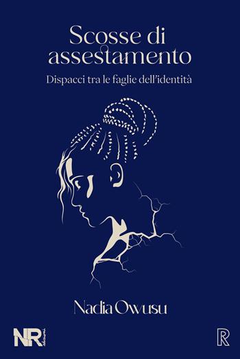 Scosse di assestamento. Dispacci tra le faglie dell’identità - Nadia Owusu - Libro NR edizioni 2022, Real(ize) | Libraccio.it