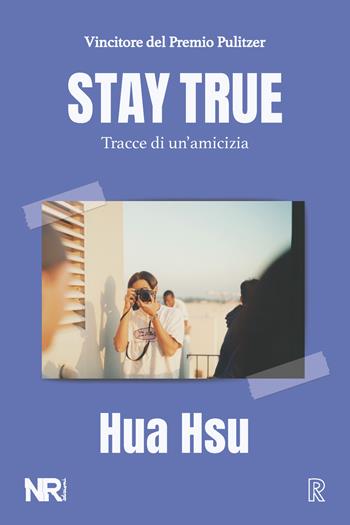 Stay true. Tracce di un'amicizia - Hua Hsu - Libro NR edizioni 2023, Real(ize) | Libraccio.it