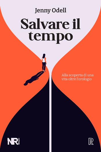 Salvare il tempo. Alla scoperta di una vita oltre l'orologio - Jenny Odell - Libro NR edizioni 2024, Real(ize) | Libraccio.it