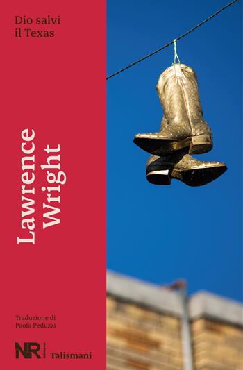 Dio salvi il Texas - Lawrence Wright - Libro NR edizioni 2024, Talismani | Libraccio.it
