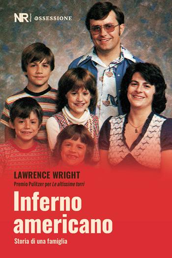 Inferno americano. Storia di una famiglia - Lawrence Wright - Libro NR edizioni 2024 | Libraccio.it