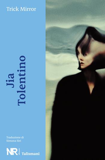 Trick Mirror - Jia Tolentino - Libro NR edizioni 2024, Talismani | Libraccio.it