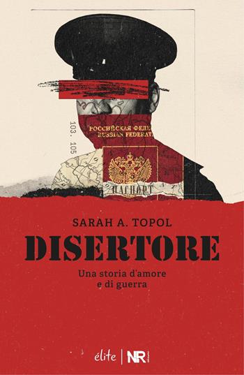 Disertore. Una storia d’amore e di guerra - Sarah A. Topol - Libro NR edizioni 2025, Élite | Libraccio.it