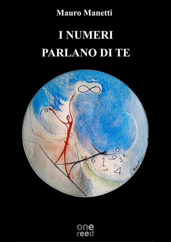 I numeri parlano di te - Mauro Manetti - Libro Onereededizioni 2018 | Libraccio.it